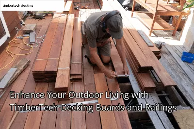 Enhance Your Outdoor Living with TimberTech Decking Boards and Railings Enhance Your Outdoor Living with TimberTech Decking Boards and Railings