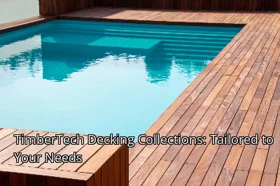 TimberTech Decking Collections: Tailored to Your Needs TimberTech Decking Collections: Tailored to Your Needs
