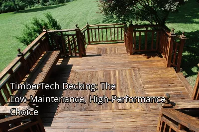 TimberTech Decking: The Low-Maintenance, High-Performance Choice TimberTech Decking: The Low-Maintenance, High-Performance Choice