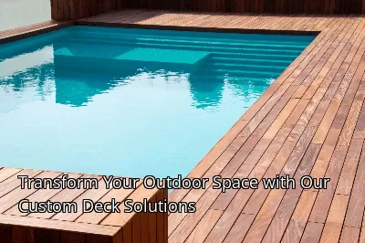 Transform Your Outdoor Space with Our Custom Deck Solutions Transform Your Outdoor Space with Our Custom Deck Solutions