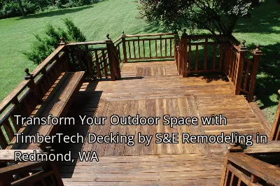 Transform Your Outdoor Space with TimberTech Decking by S&E Remodeling in Redmond, WA Transform Your Outdoor Space with TimberTech Decking by S&E Remodeling in Redmond, WA