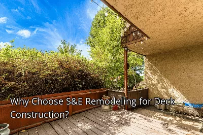 Why Choose S&E Remodeling for Deck Construction? Why Choose S&E Remodeling for Deck Construction?