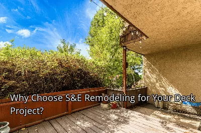 Why Choose S&E Remodeling for Your Deck Project? Why Choose S&E Remodeling for Your Deck Project?