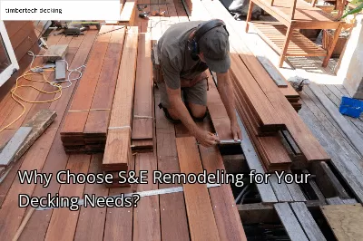 Why Choose S&E Remodeling for Your Decking Needs? Why Choose S&E Remodeling for Your Decking Needs?