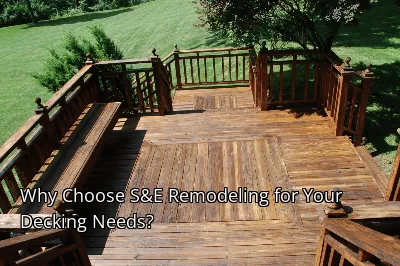 Why Choose S&E Remodeling for Your Decking Needs? Why Choose S&E Remodeling for Your Decking Needs?