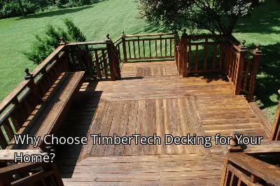 Why Choose TimberTech Decking for Your Home? Why Choose TimberTech Decking for Your Home?