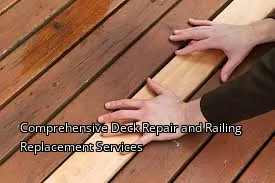 Comprehensive Deck Repair and Railing Replacement Services Comprehensive Deck Repair and Railing Replacement Services