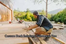 Custom Deck Solutions Tailored to You Custom Deck Solutions Tailored to You