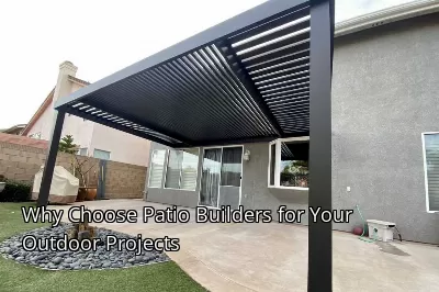 Why Choose Patio Builders for Your Outdoor Projects Why Choose Patio Builders for Your Outdoor Projects