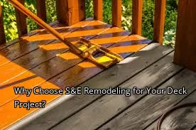 Why Choose S&E Remodeling for Your Deck Project? Why Choose S&E Remodeling for Your Deck Project?