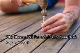 Why Choose S&E Remodeling for Your Deck Repair Needs? Why Choose S&E Remodeling for Your Deck Repair Needs?