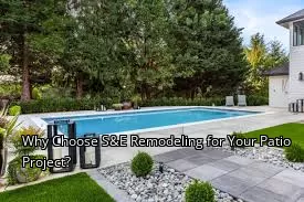 Why Choose S&E Remodeling for Your Patio Project? Why Choose S&E Remodeling for Your Patio Project?