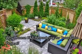 Why Choose S&E Remodeling for Your Patio Project? Why Choose S&E Remodeling for Your Patio Project?