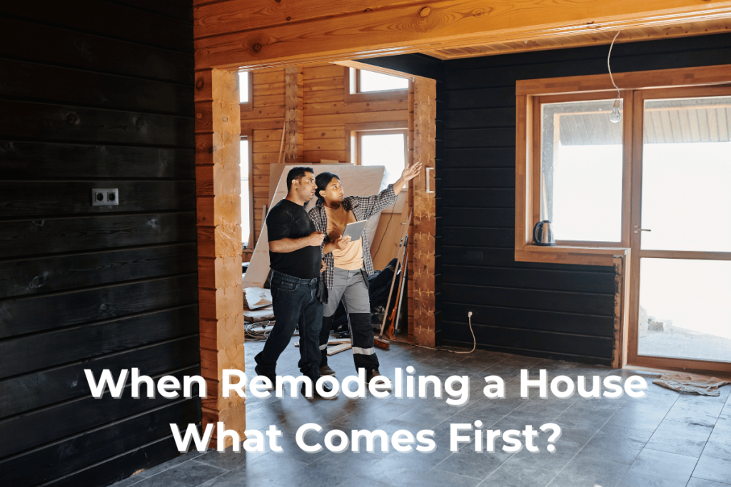 When Remodeling a House What Comes First
