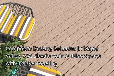 Composite Decking Solutions in Maple Valley, WA: Elevate Your Outdoor Space with S&E Remodeling