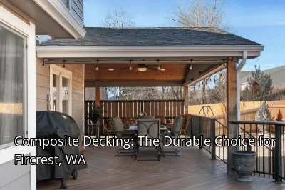 Composite Decking: The Durable Choice for Fircrest, WA
