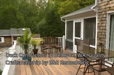 Deck Contractors in Bellevue, WA: Quality Craftsmanship by S&E Remodeling