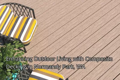 Enhancing Outdoor Living with Composite Decking in Normandy Park, WA