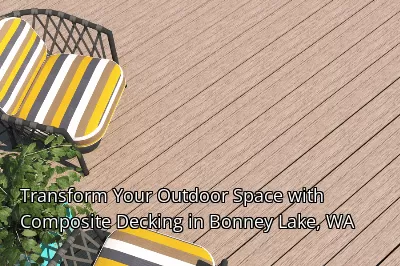 Transform Your Outdoor Space with Composite Decking in Bonney Lake, WA