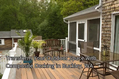 Transform Your Outdoor Space with Composite Decking in Buckley, WA