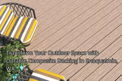 Transform Your Outdoor Space with Durable Composite Decking in Snoqualmie, WA