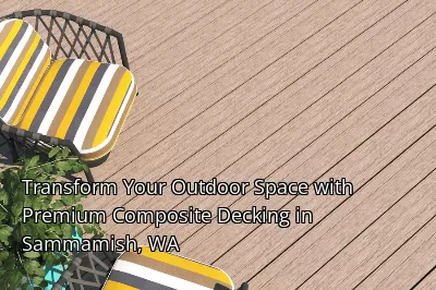 Transform Your Outdoor Space with Premium Composite Decking in Sammamish, WA