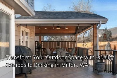 Transform Your Outdoor Space with Quality Composite Decking in Milton, WA