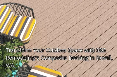 Transform Your Outdoor Space with S&E Remodeling's Composite Decking in Duvall, WA