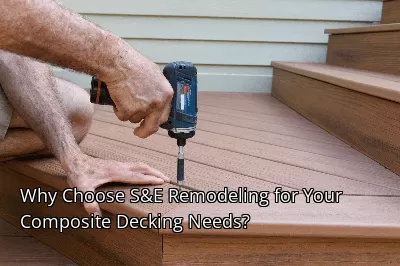 Why Choose S&E Remodeling for Your Composite Decking Needs?