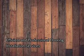 Efficient and Professional Flooring Installation Services