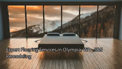 Expert Flooring Services in Olympia, WA - S&E Remodeling