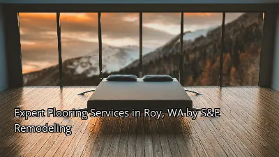 Expert Flooring Services in Roy, WA by S&E Remodeling