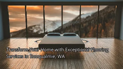 Transform Your Home with Exceptional Flooring Services in Snoqualmie, WA