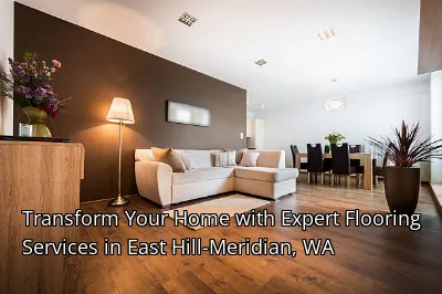 Transform Your Home with Expert Flooring Services in East Hill-Meridian, WA