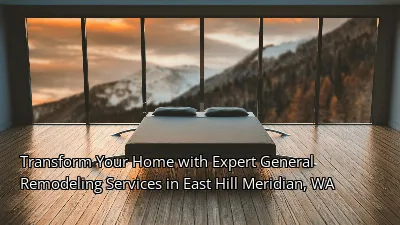 Transform Your Home with Expert General Remodeling Services in East Hill Meridian, WA