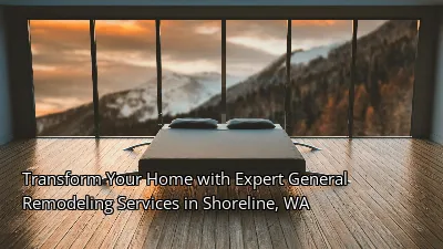 Transform Your Home with Expert General Remodeling Services in Shoreline, WA