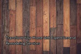 Transform Your Home with Expert General Remodeling Services