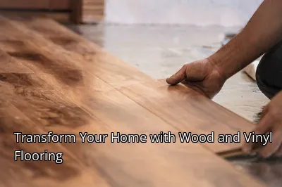 Transform Your Home with Wood and Vinyl Flooring