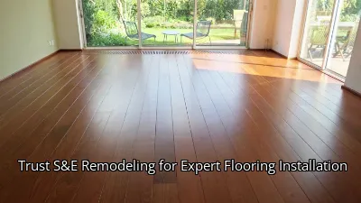 Trust S&E Remodeling for Expert Flooring Installation