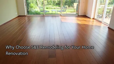Why Choose S&E Remodeling for Your Home Renovation