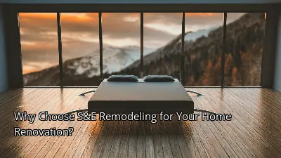 Why Choose S&E Remodeling for Your Home Renovation? Why Choose S&E Remodeling for Your Home Renovation?