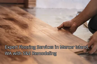 Expert Flooring Services in Mercer Island, WA with S&E Remodeling Expert Flooring Services in Mercer Island, WA with S&E Remodeling