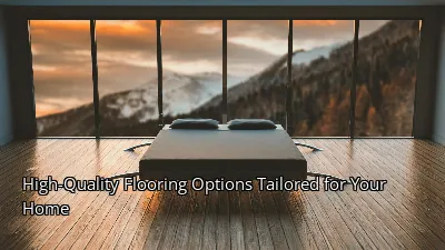 High-Quality Flooring Options Tailored for Your Home