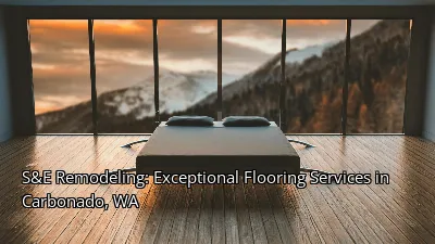 S&E Remodeling: Exceptional Flooring Services in Carbonado, WA