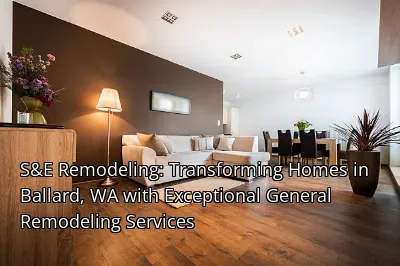 S&E Remodeling: Transforming Homes in Ballard, WA with Exceptional General Remodeling Services