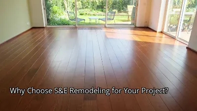 Why Choose S&E Remodeling for Your Project? Why Choose S&E Remodeling for Your Project?