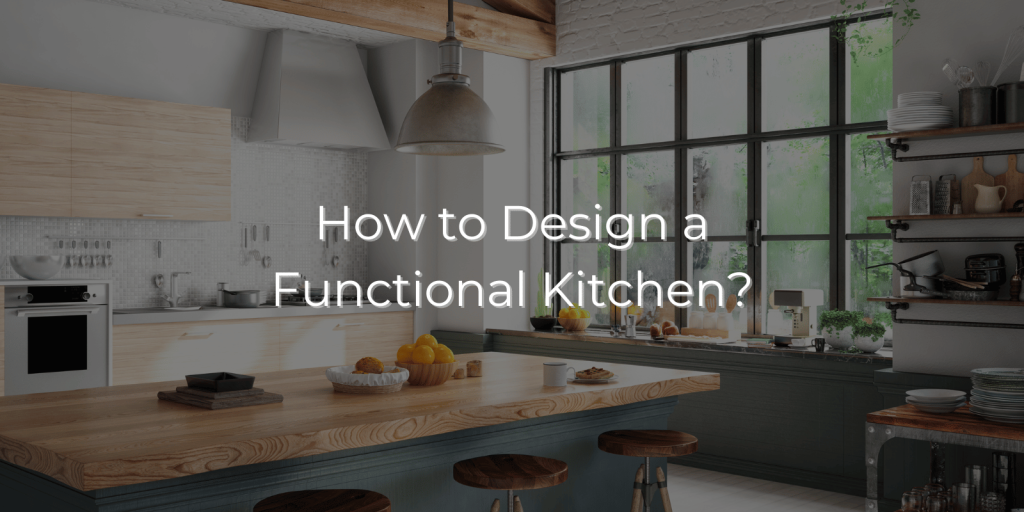 How to Design a Functional Kitchen