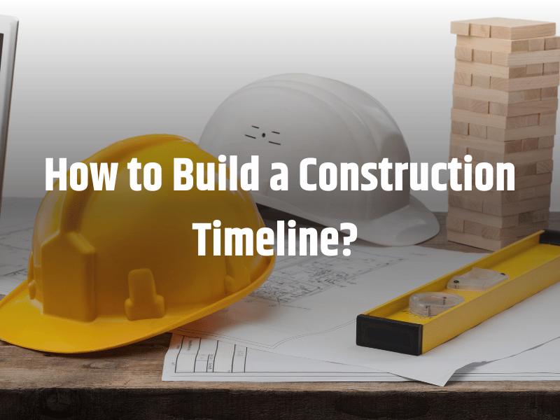 How to Build a Construction Timeline 