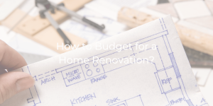 How to Budget for a Home Renovation