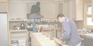 How to Prepare for a Remodel